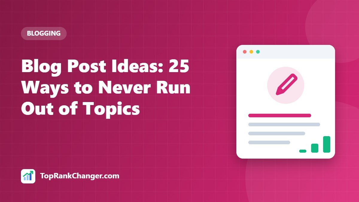 Blog Post Ideas: 25 Ways to Never Run Out of Topics