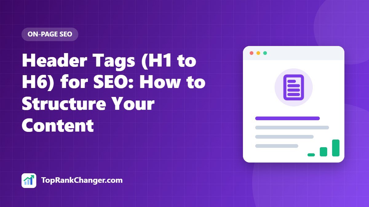 Header Tags (H1 to H6) for SEO: How to Structure Your Content