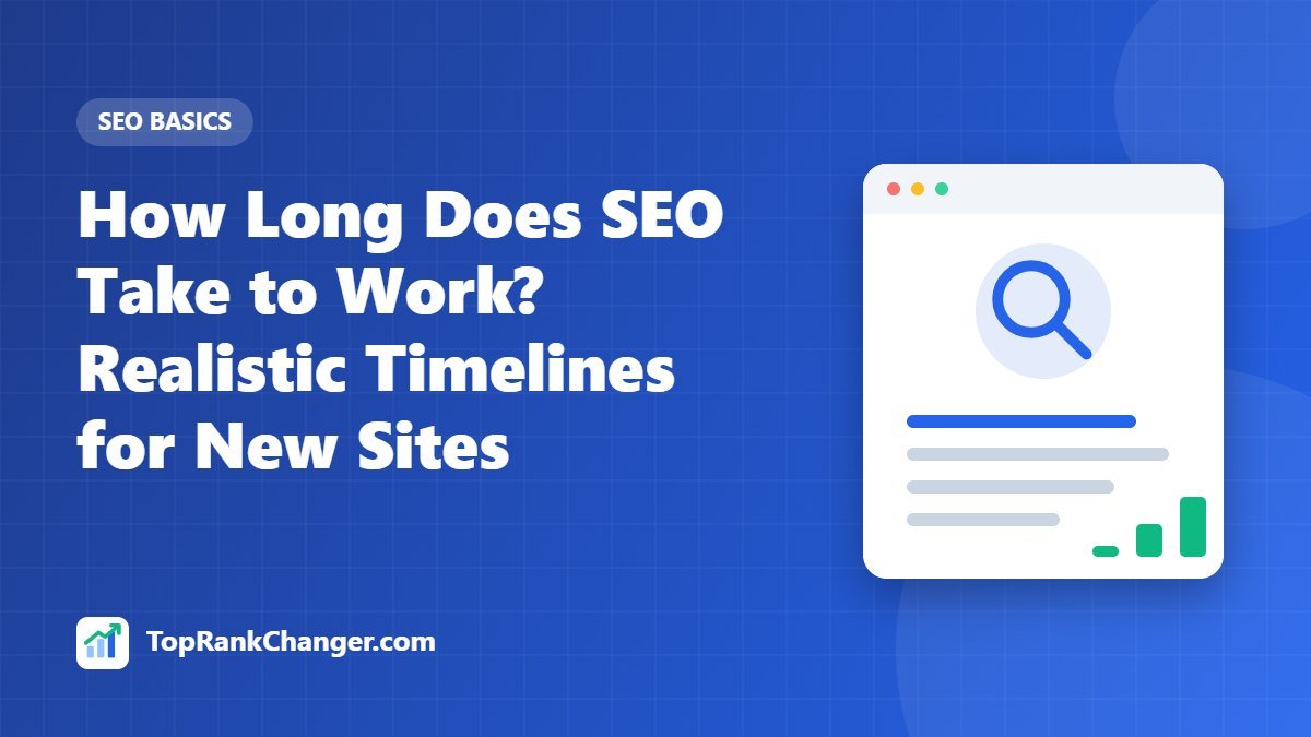 How Long Does SEO Take to Work? Realistic Timelines for New Sites