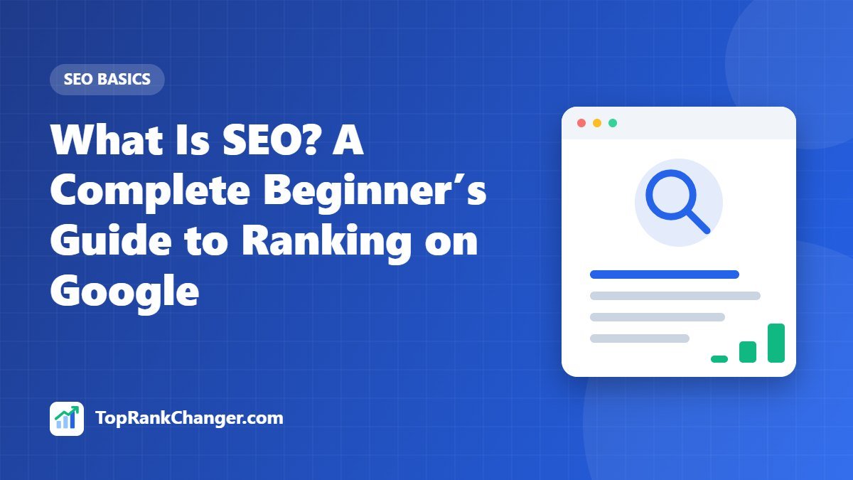 What Is SEO? A Complete Beginner’s Guide to Ranking on Google
