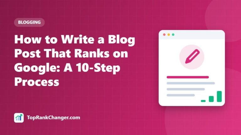 How to Write a Blog Post That Ranks on Google: A 10-Step Process